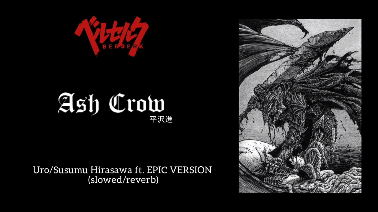 Berserk - Ash Crow (Epic Version ft. Uro/Susumu Hirasawa mix) slowed/reverb