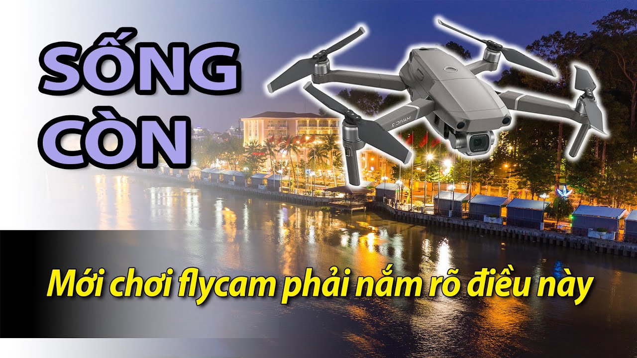 Những điều cần biết sống còn cho người mới bắt đầu chơi Flycam