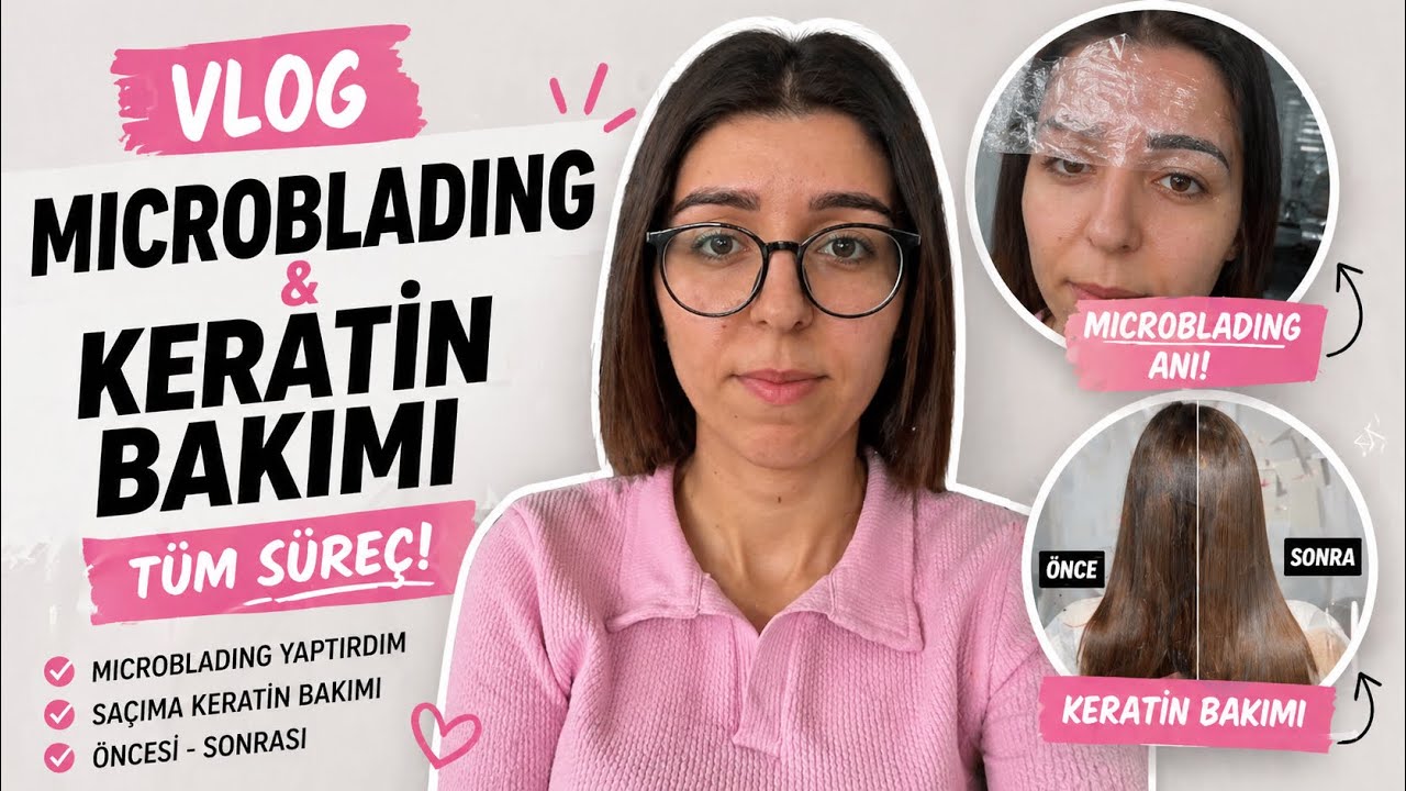 MİCROBLADİNG YAPTIRDIM, KERATİN BAKIMI TÜM SÜREÇ | HAFTALIK VLOG