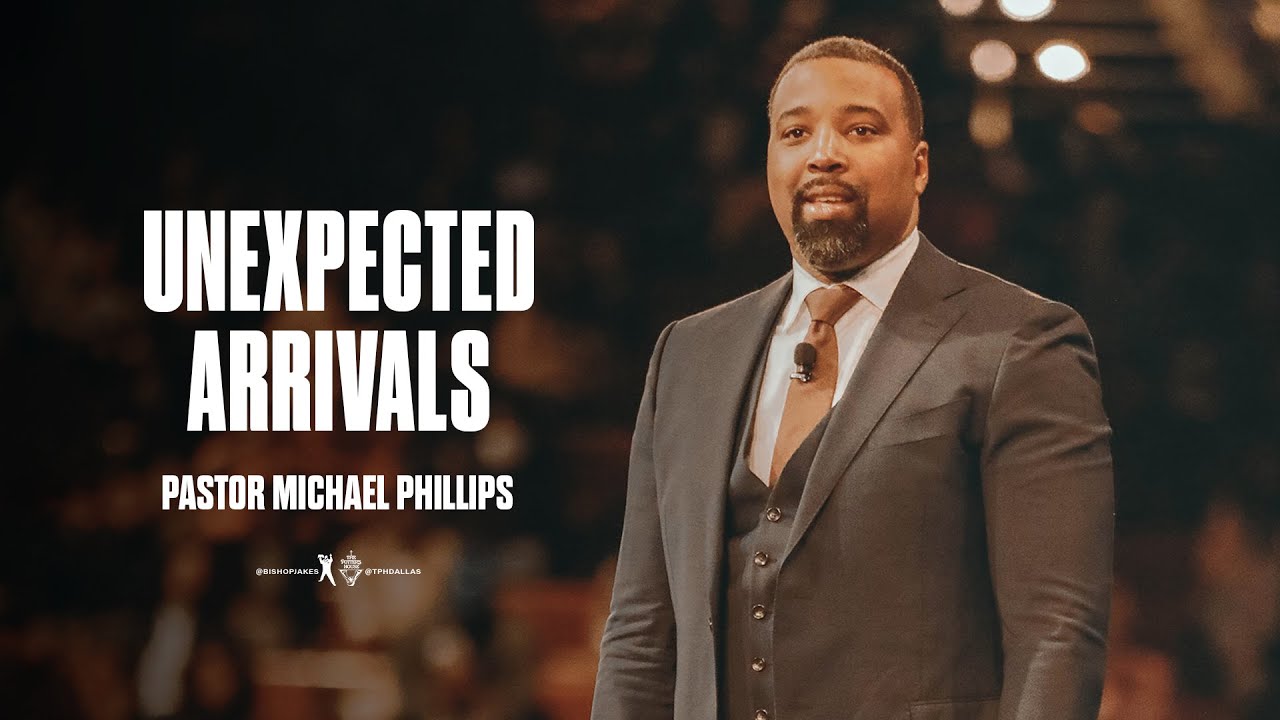 Unexpected Arrivals - Pastor Michael Phillips