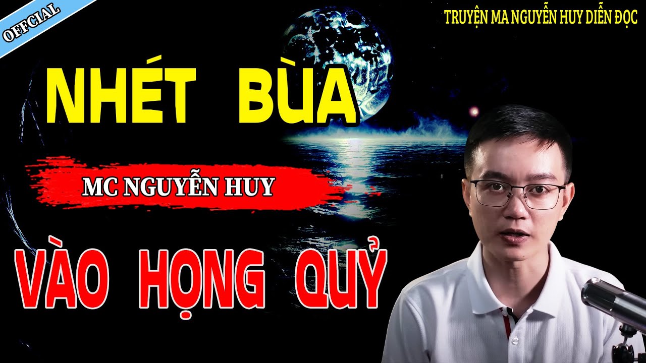 NHÉT BÙA VÀO HỌNG QUỶ - CÂU CHUYỆN KINH DỊ CÓ THẬT | NGUYỄN HUY
