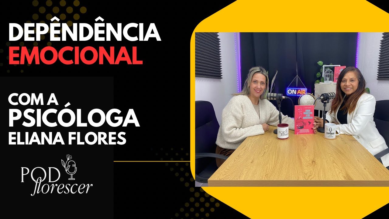 Podcast sobre Dependência Emocional com a Psicóloga Eliana Flores
