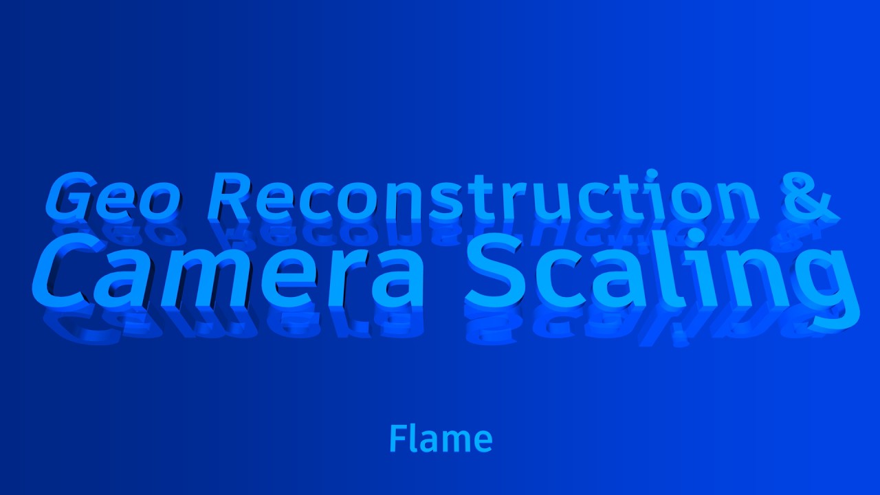 Autodesk Flame - geo reconstruction & camera scaling with tracked camera in Flame