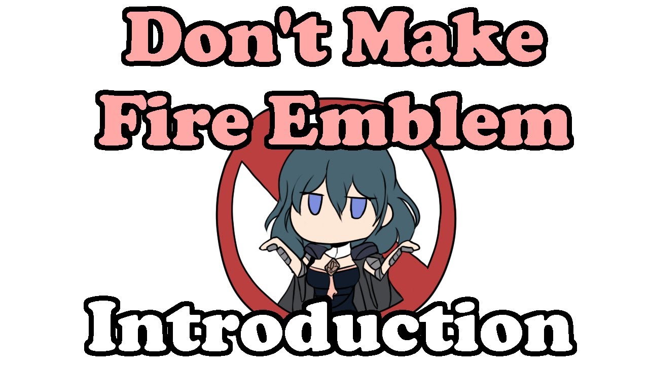 Don't Make Fire Emblem Video Series - Introduction