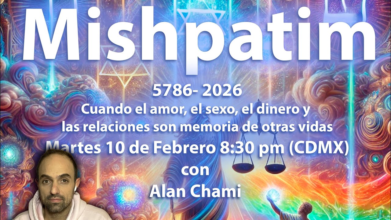 Cuando el Amor, el sexo, el dinero son memorias de vidas pasadas - Mishpatim con Alan Chami -zohar