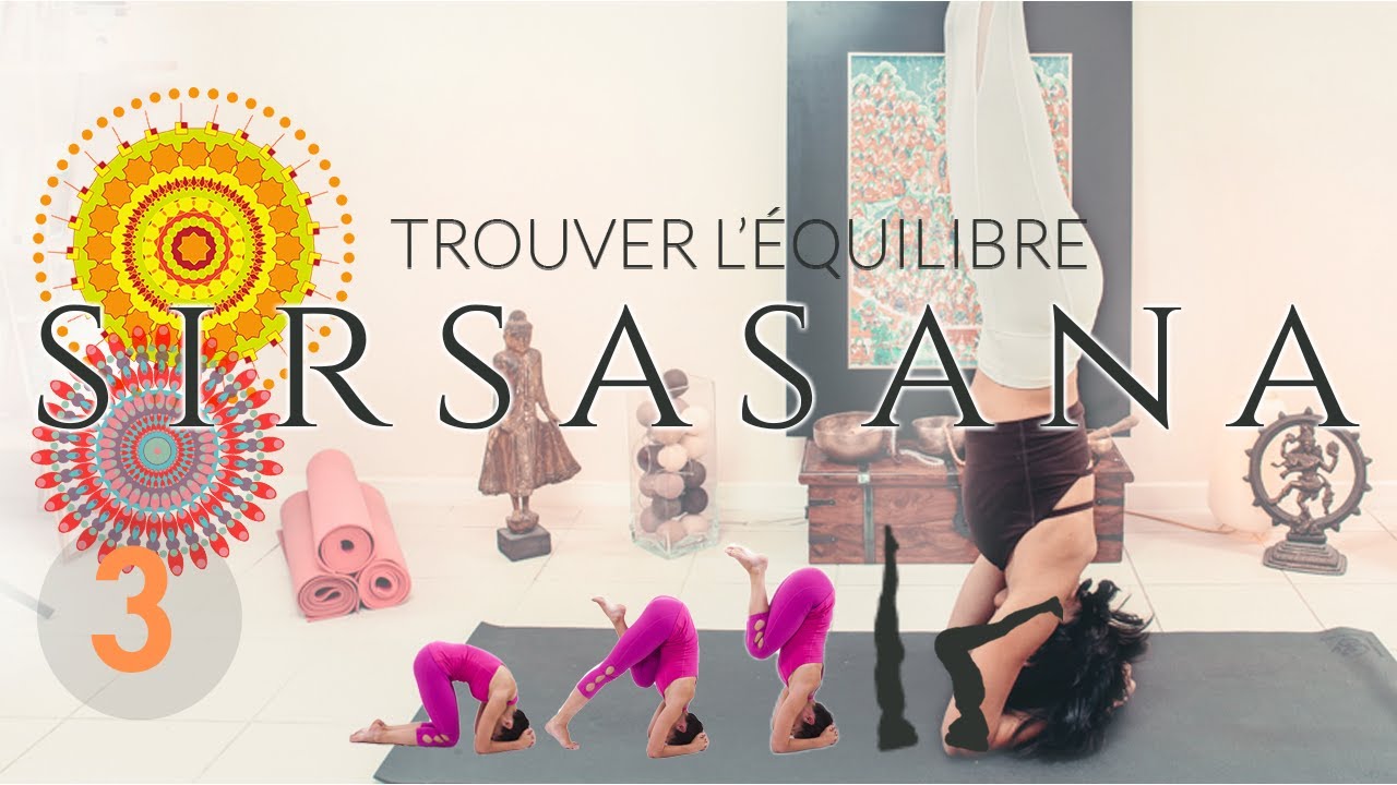 TROUVER L'EQUILIBRE | Vers la posture de Sirsasana, l'équilibre sur la tête (Yoga Posture)