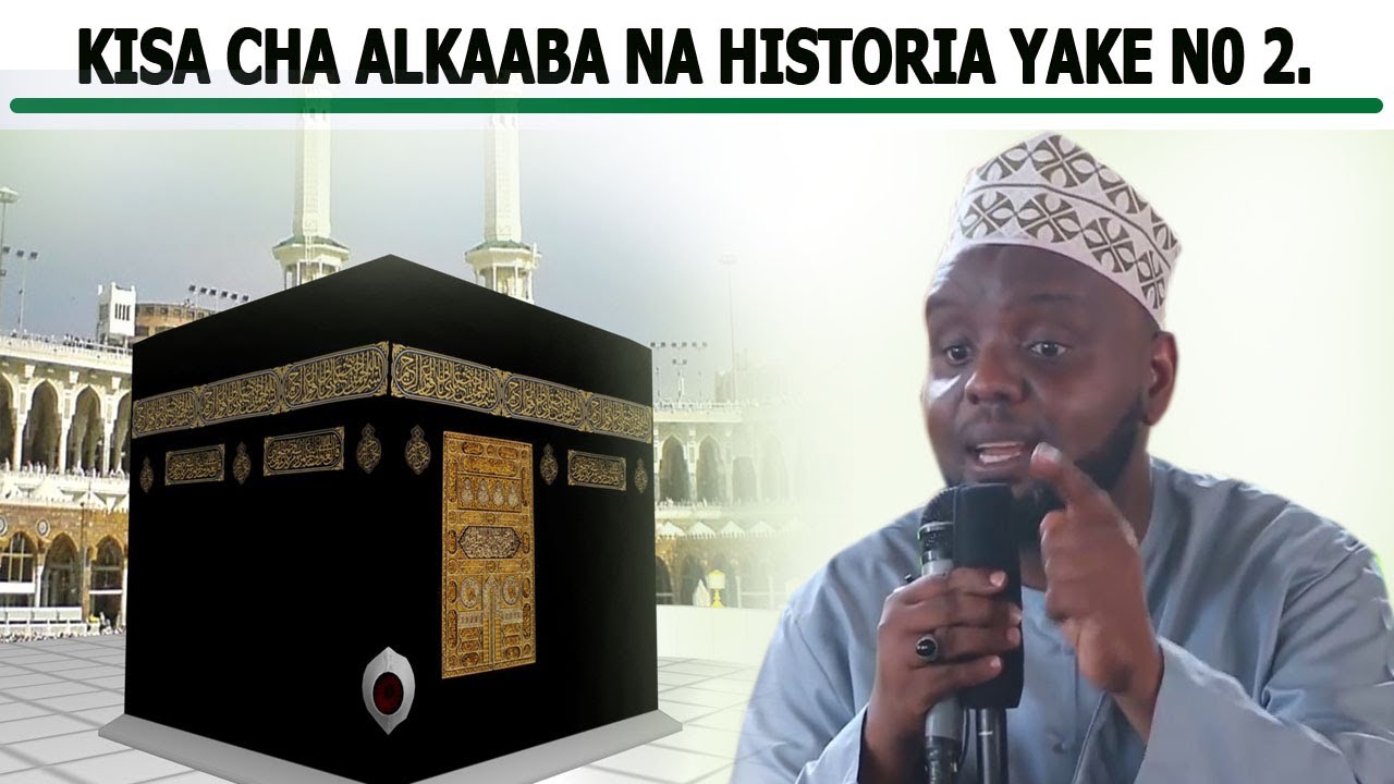 KISA CHA ALKAABA NA HISTORIA  YAKE N0 2 ///SHEIKH OTHMAN MAALIM