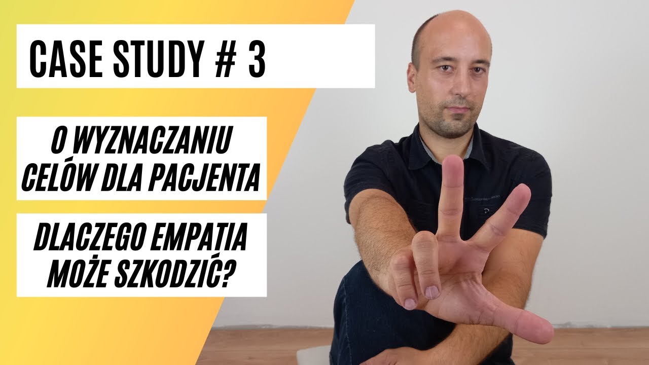 Case Study # 3 - Cele terapii + dlaczego empatia bywa szkodliwa