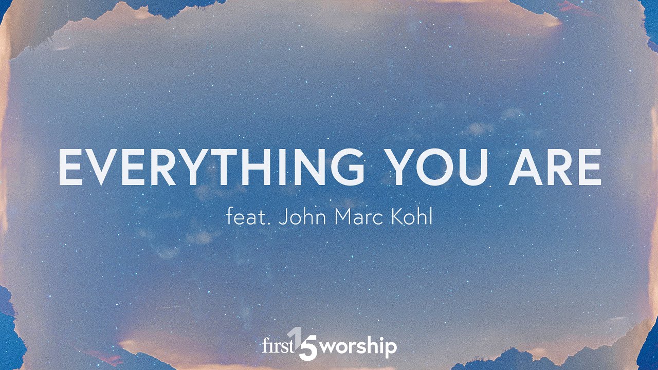 Everything You Are (feat. John Marc Kohl) - Official Lyric Video // First15 Worship