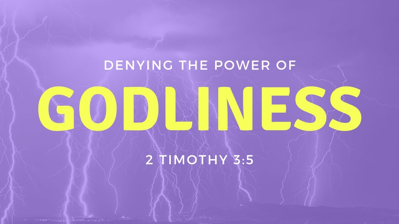 Denying the Power of Godliness (2 Timothy 3:5)