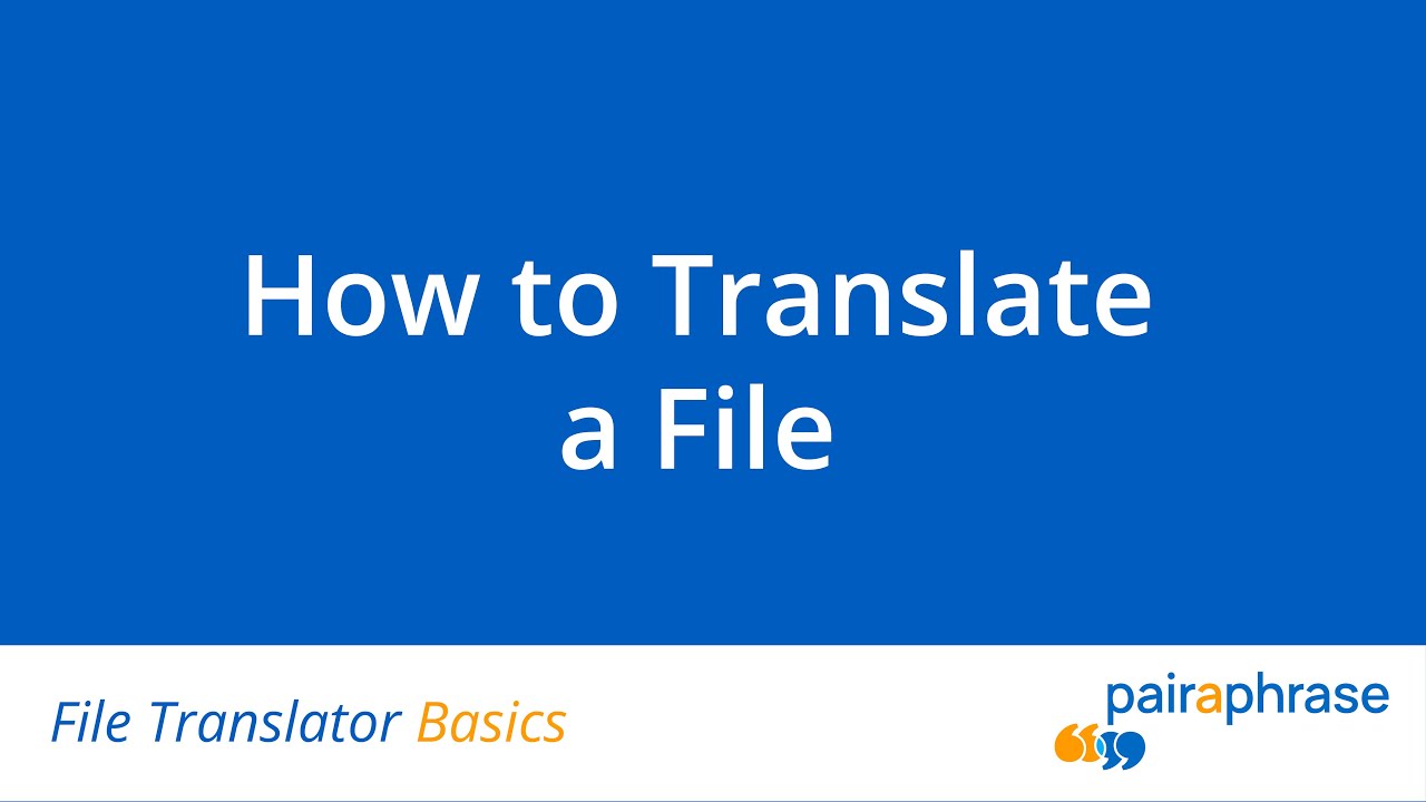 File Translator Basics: How To Translate a File [2026] | Pairaphrase