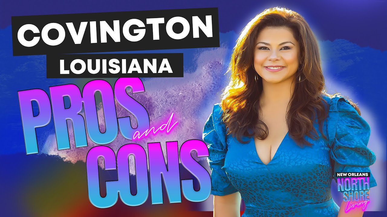 Living in Covington Louisiana, Everything you need to know