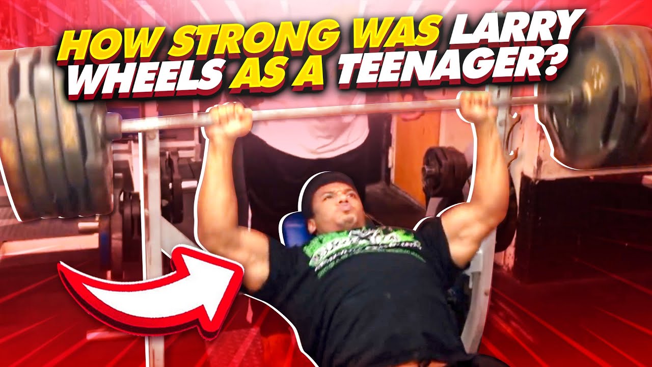 HOW STRONG WAS LARRY WHEELS AS A TEENAGER?
