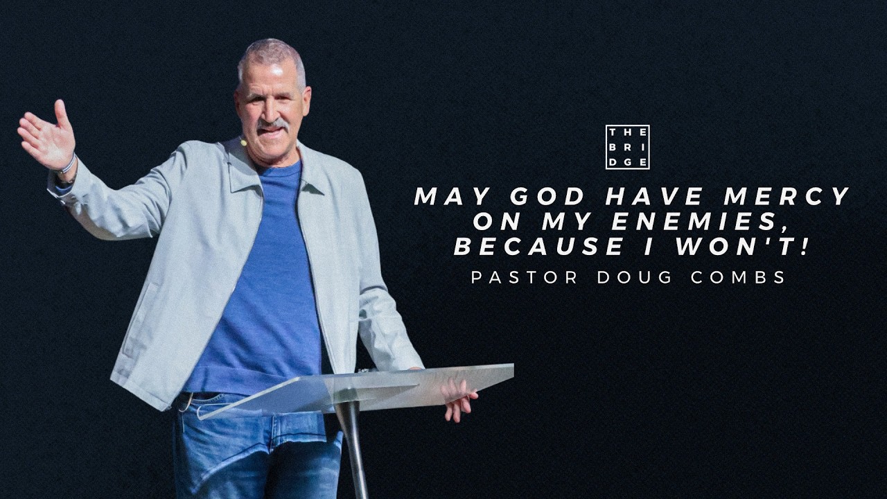 May God Have Mercy on My Enemies, Because I Won't! [Pastor Doug Combs]