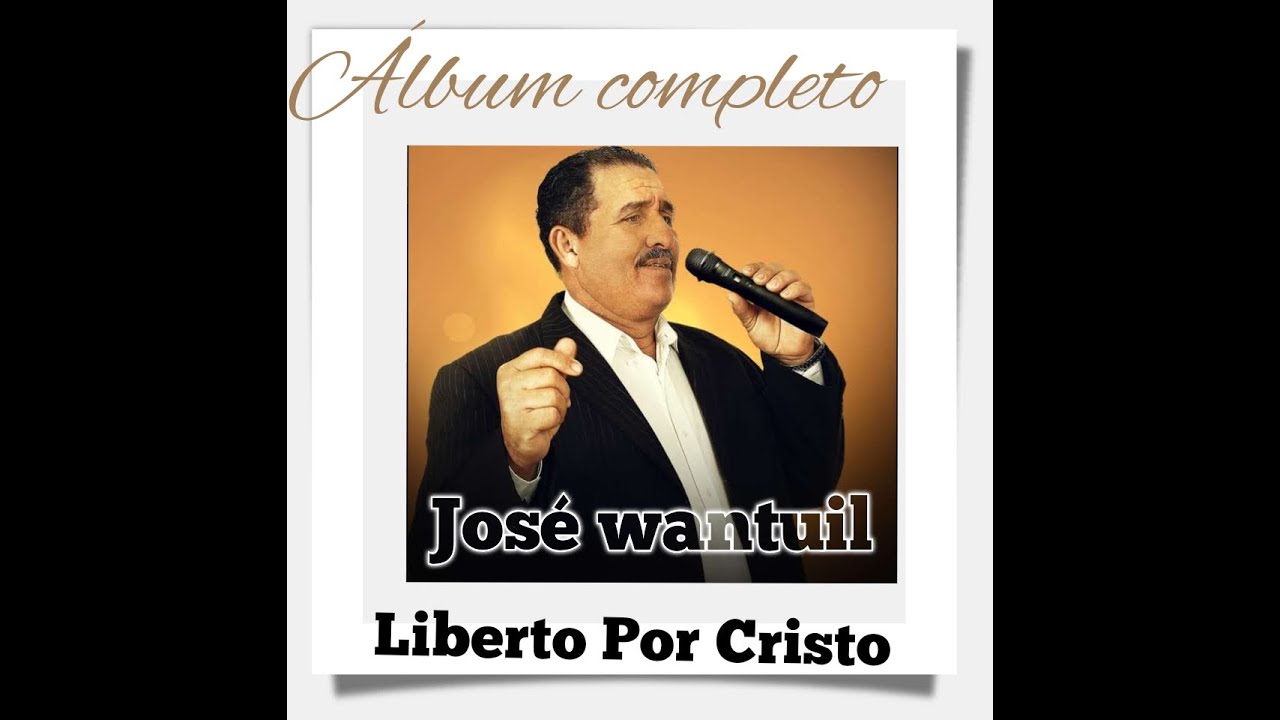 JOSÉ WANTUIL - LIBERTO POR CRISTO - ALBBUM COMPLETO