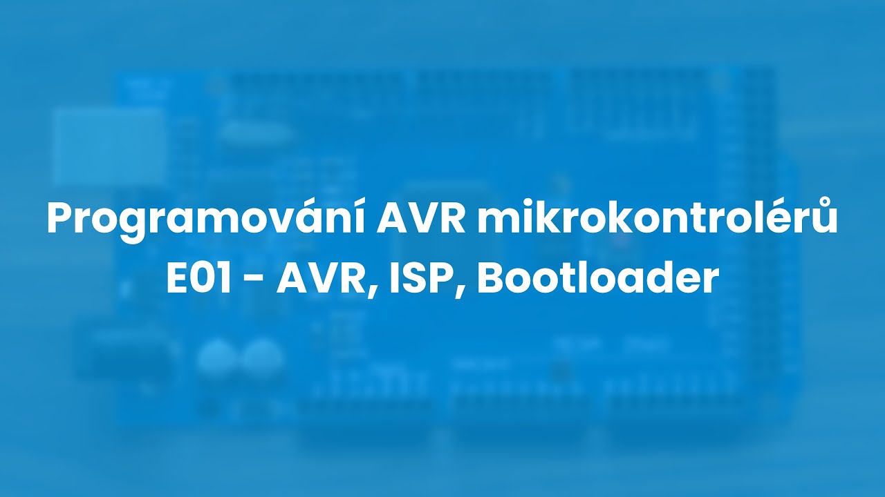 Programování AVR mikrokontrolérů E01 - AVR, ISP, Bootloader