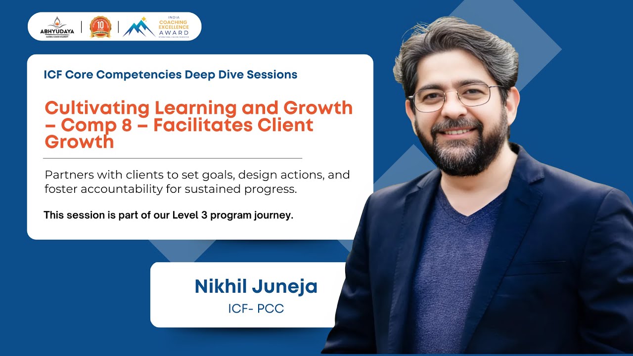 Cultivating Learning and Growth | ICF Comp 8 : Facilitates Client Growth by Nikhil Juneja