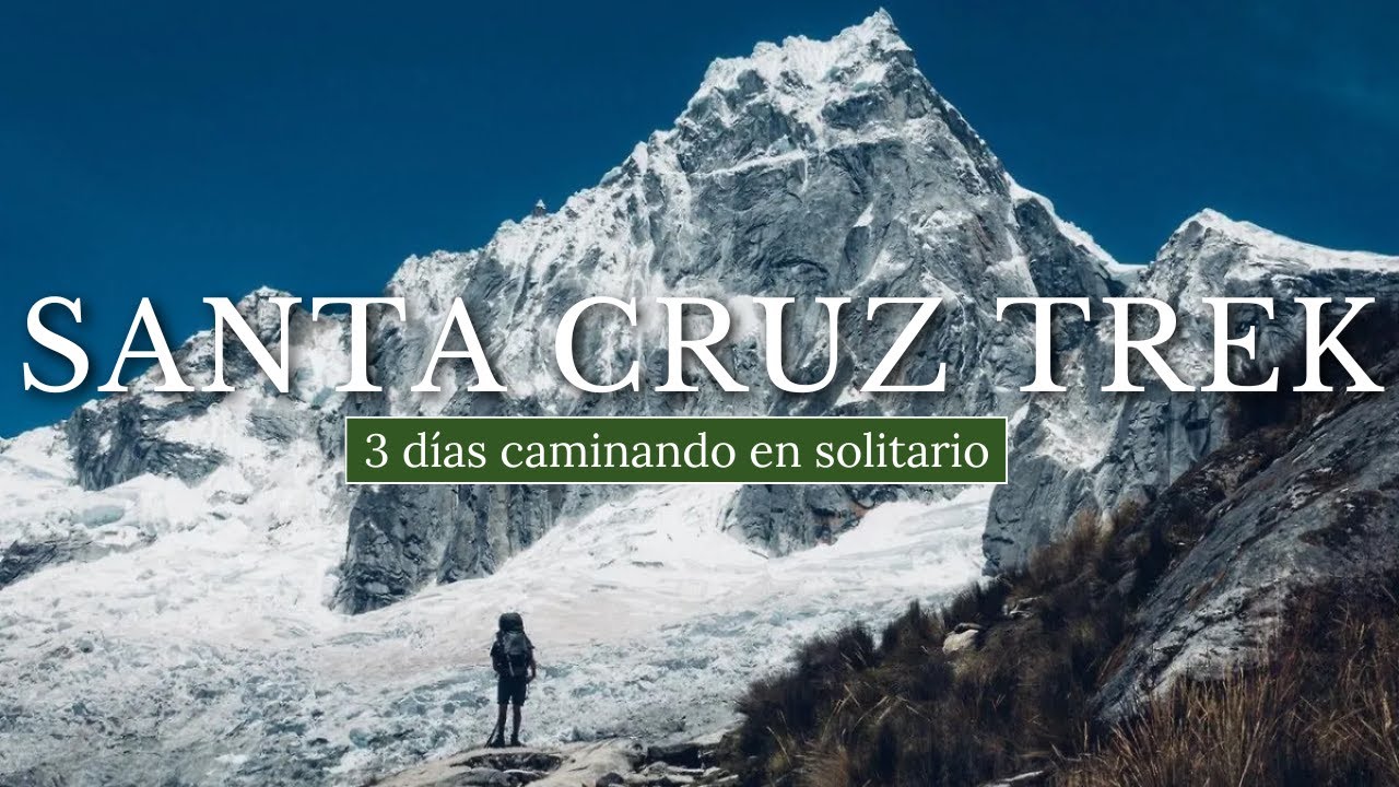 SANTA CRUZ TREK: 3 días CAMINANDO en solitario entre glaciares y lagunas | Guía completa