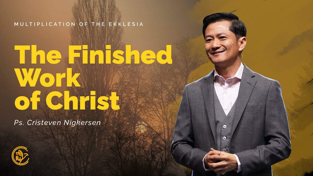 The Finished Work of Christ | Multiplication of The Ekklesia | Ps. Cristeven Nigkersen