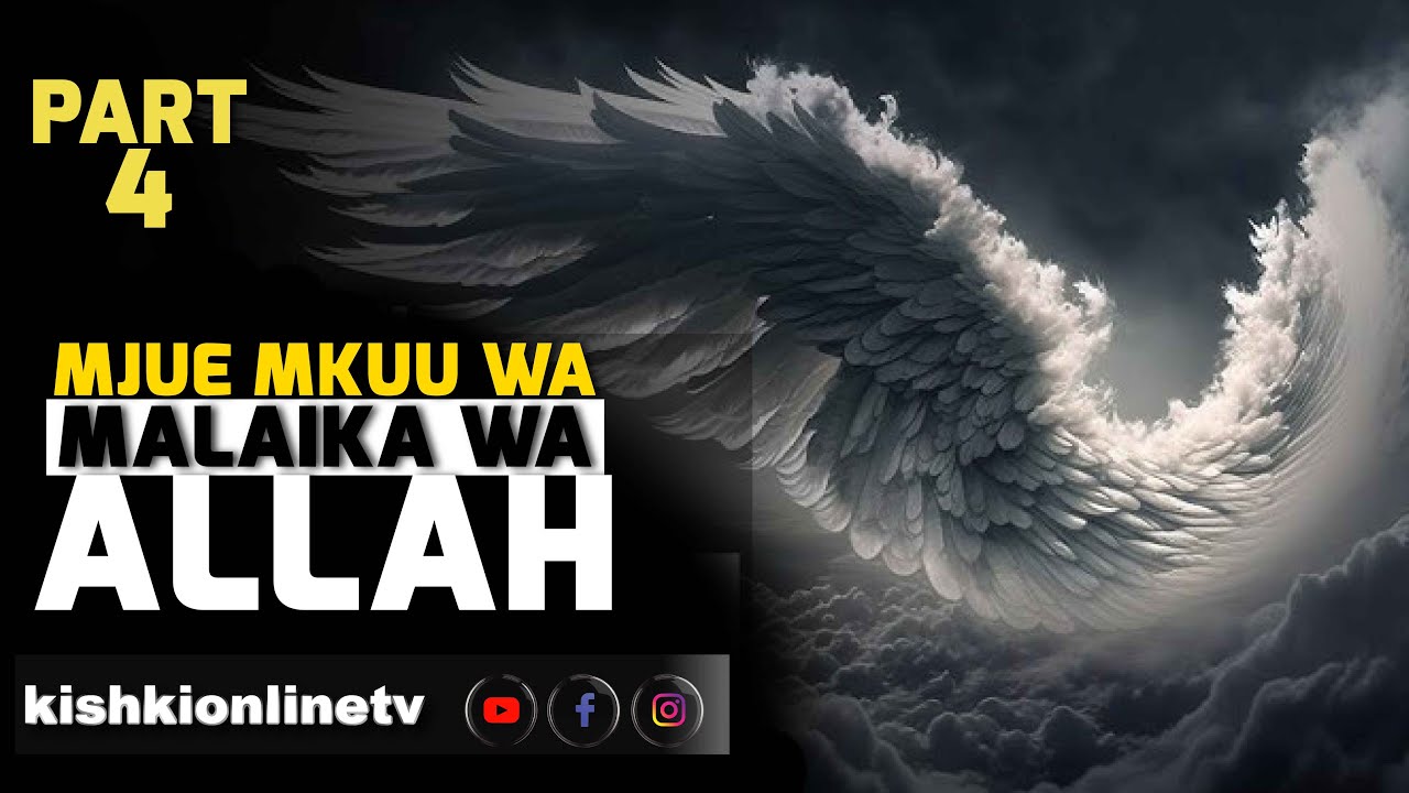 MJUE MKUU WA MALAIKA WA ALLAH:  SEHEMU YA NNE, KHUTBA YA IJUMAA SHEIKH KISHK.