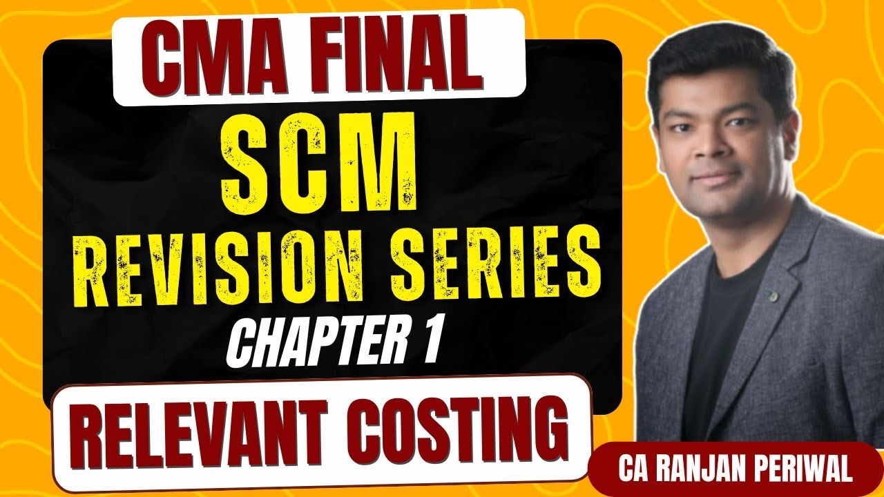 CMA Final SCM Revision - Relevant Costing