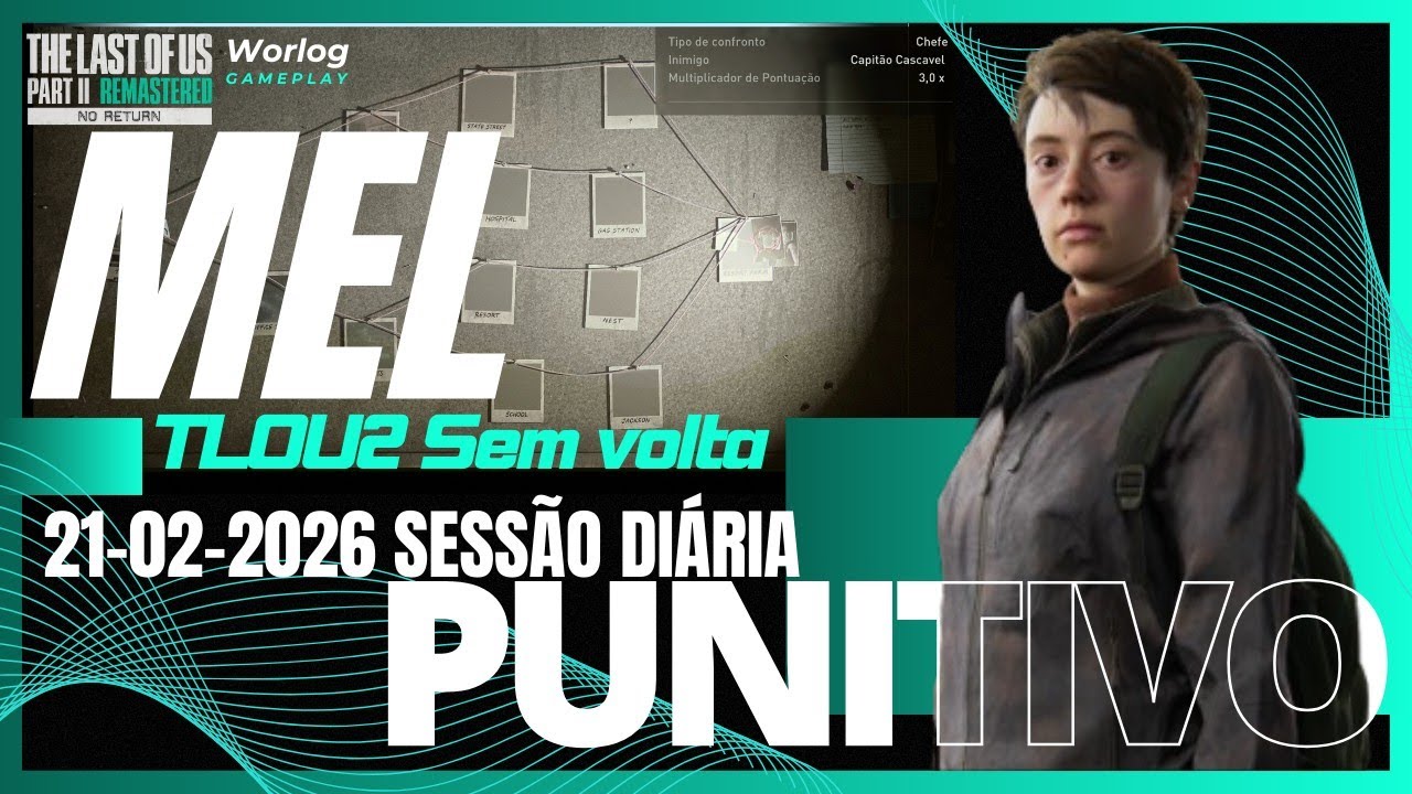 [1ª] 21/02/2026 SESSÃO DIÁRIA Mel|PUNITIVO|Sem volta TLOU2Re|Ps5