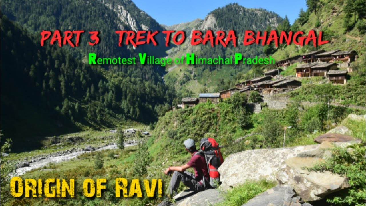 Origin of Ravi | Part 3 Trek to Bara Bhangal | Remotest village of Himachal Pradesh |