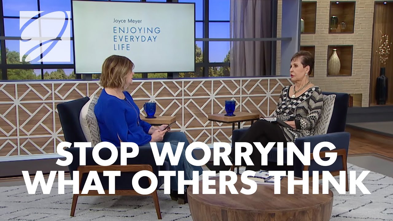 Stop Worrying About What Others Think | Joyce Meyer
