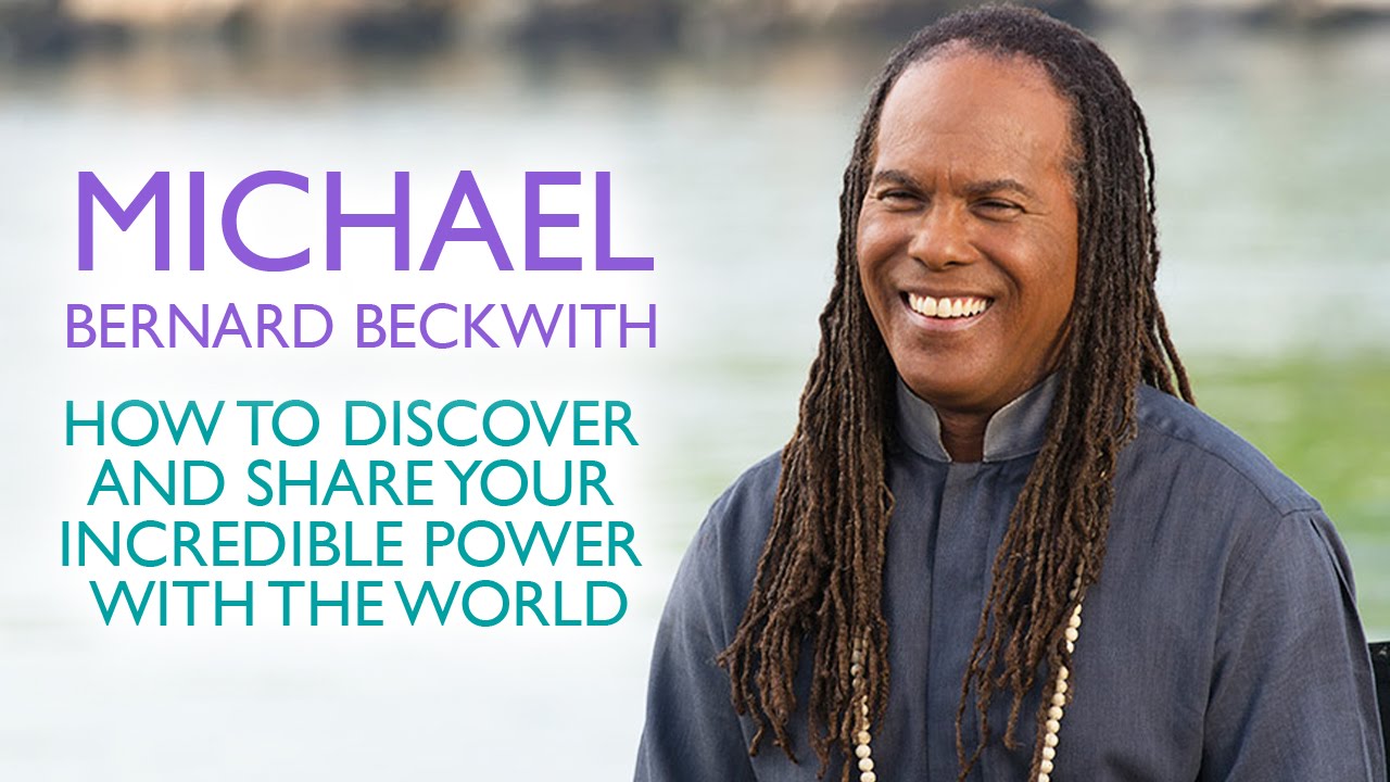 Michael Bernard Beckwith - How to Discover and Share Your Incredible Power With The World