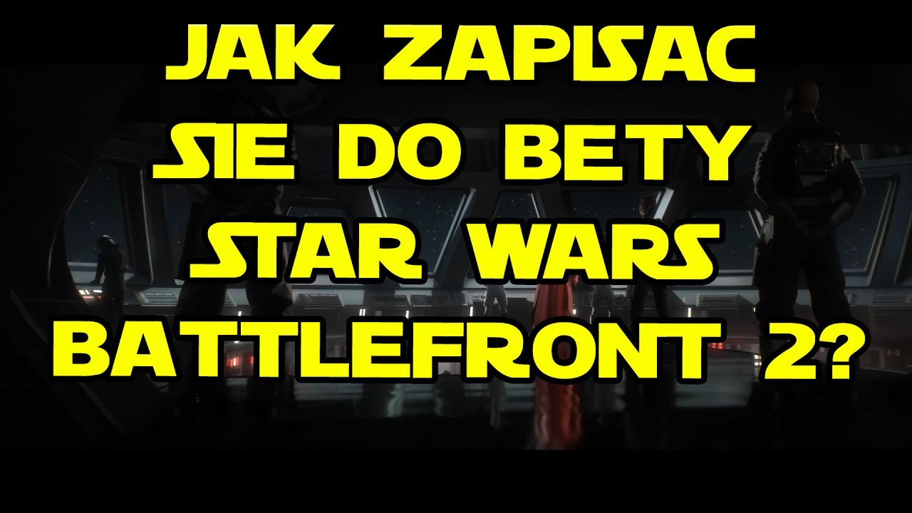 JAK DOSTAĆ SIĘ DO BETY W GRZE STAR WARS BATTLEFRONT 2?