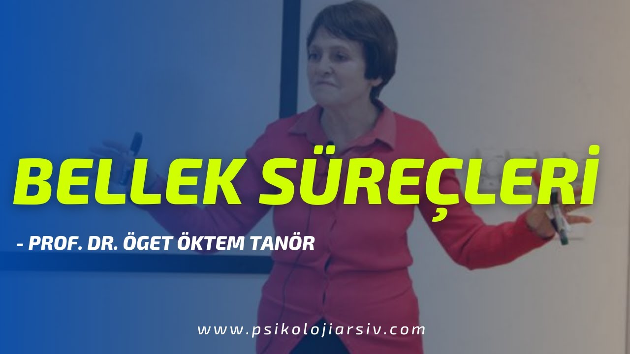 Bellek Süreçleri - Prof. Dr. Öget Öktem Tanör