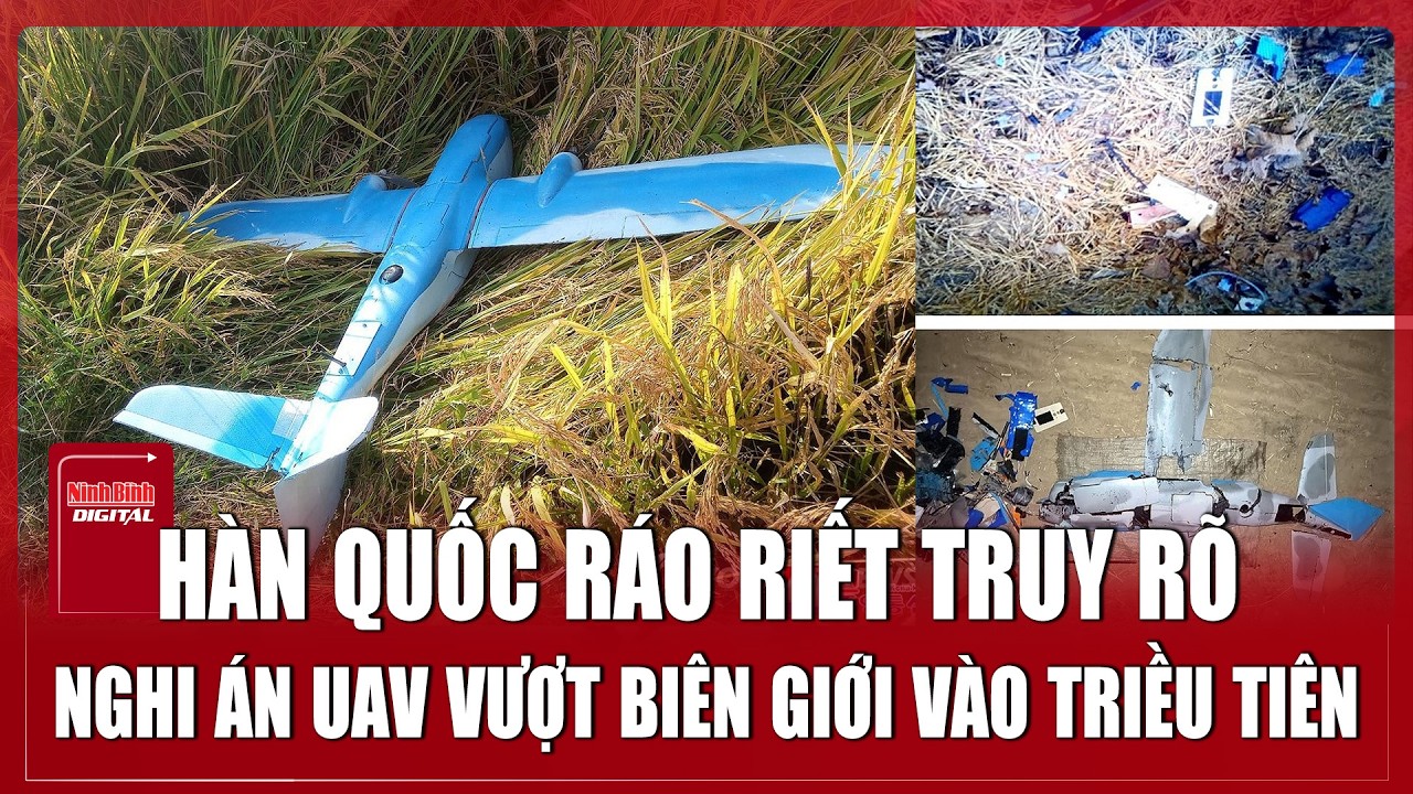 Hàn Quốc điều tra quyết liệt vụ UAV bị Triều Tiên cáo buộc xâm phạm không phận | Ninh Bình Digital