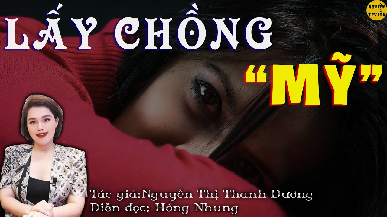 LẤY CHỒNG MỸ - Truyện ngắn có thật cực hay do MC Hồng Nhung diễn đọc