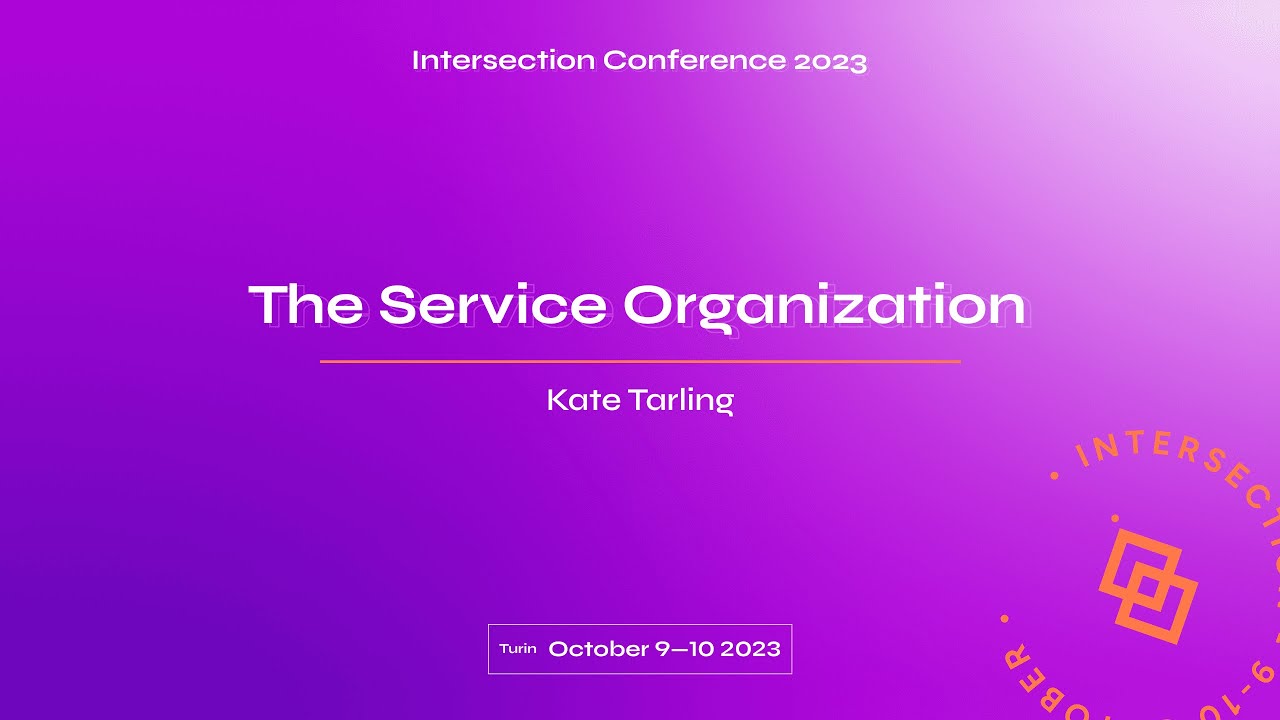 The Service Organization - Kate Tarling (Intersection Conference 2023)