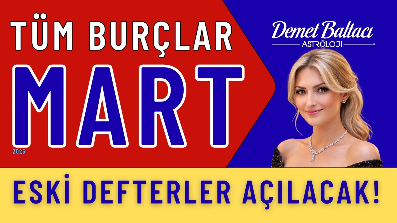 MART 2026 AYLIK BURÇ YORUMLARI 🔥 DİKKAT: ESKİ DEFTERLER AÇILACAK ! 🔥 TÜM BURÇLAR 👉  #mart #astroloji