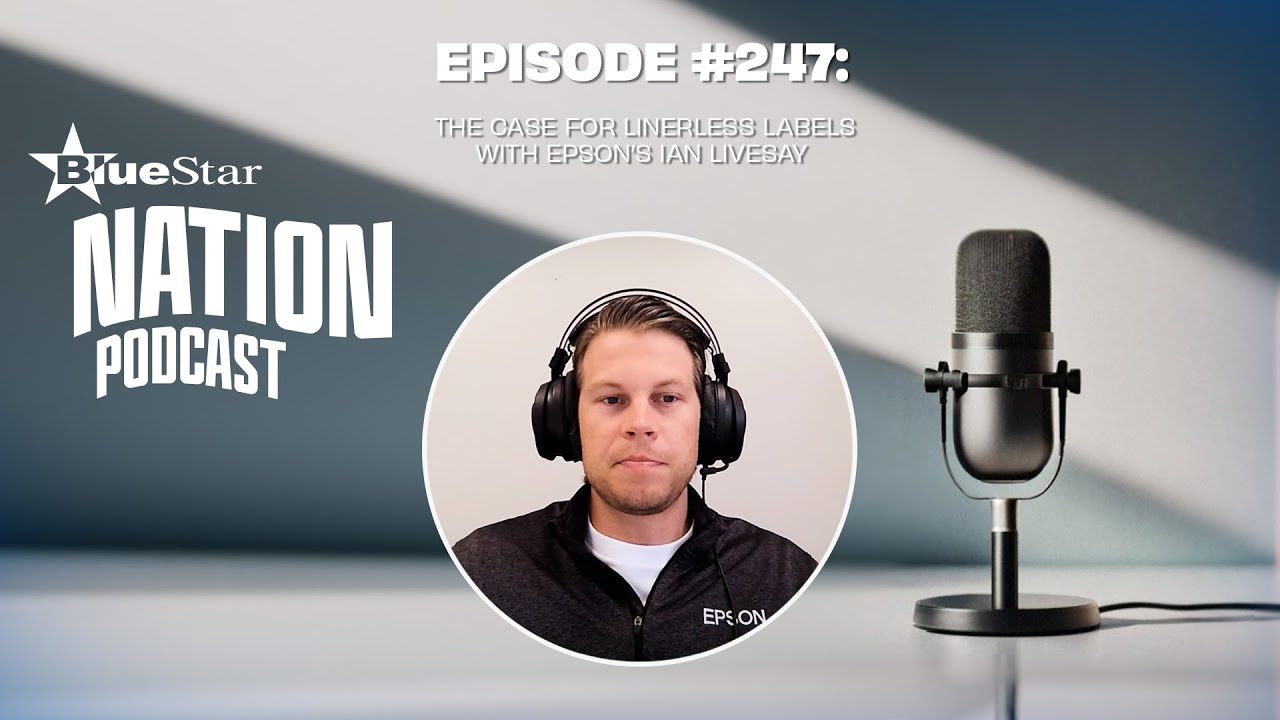 The BlueStar Nation Podcast #247: The Case for Linerless Labels w/Epson’s Ian Livesay