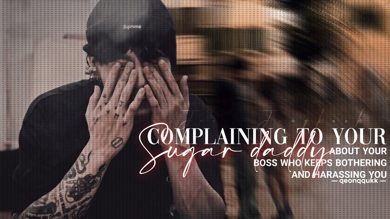 Complaining To Your Sugar Daddy about Your Boss who keeps h*r*ssing You || Jungkook FF || Oneshot