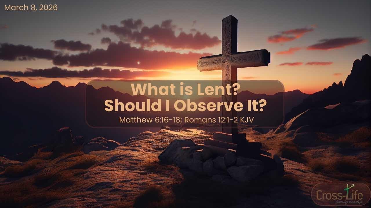 What is Lent? Should I Observe It? | Ajay Torres | Cross-Life FW