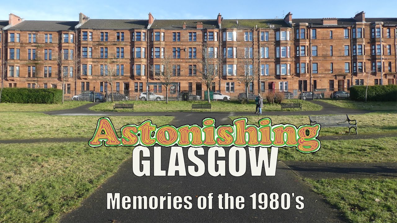 Memories of the 1980's; Astonishing Glasgow Ep54