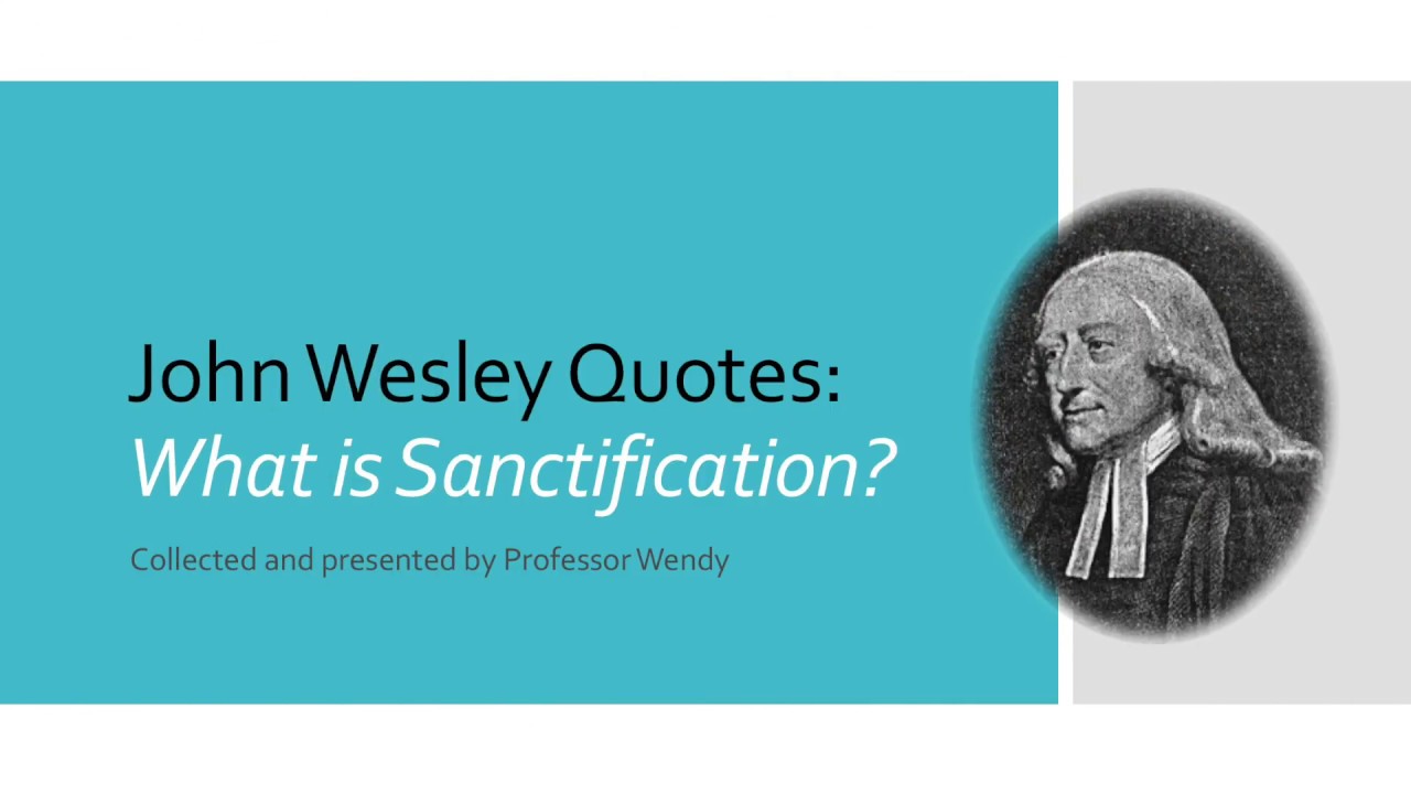 J Wesley Quotes: What is Sanctification?
