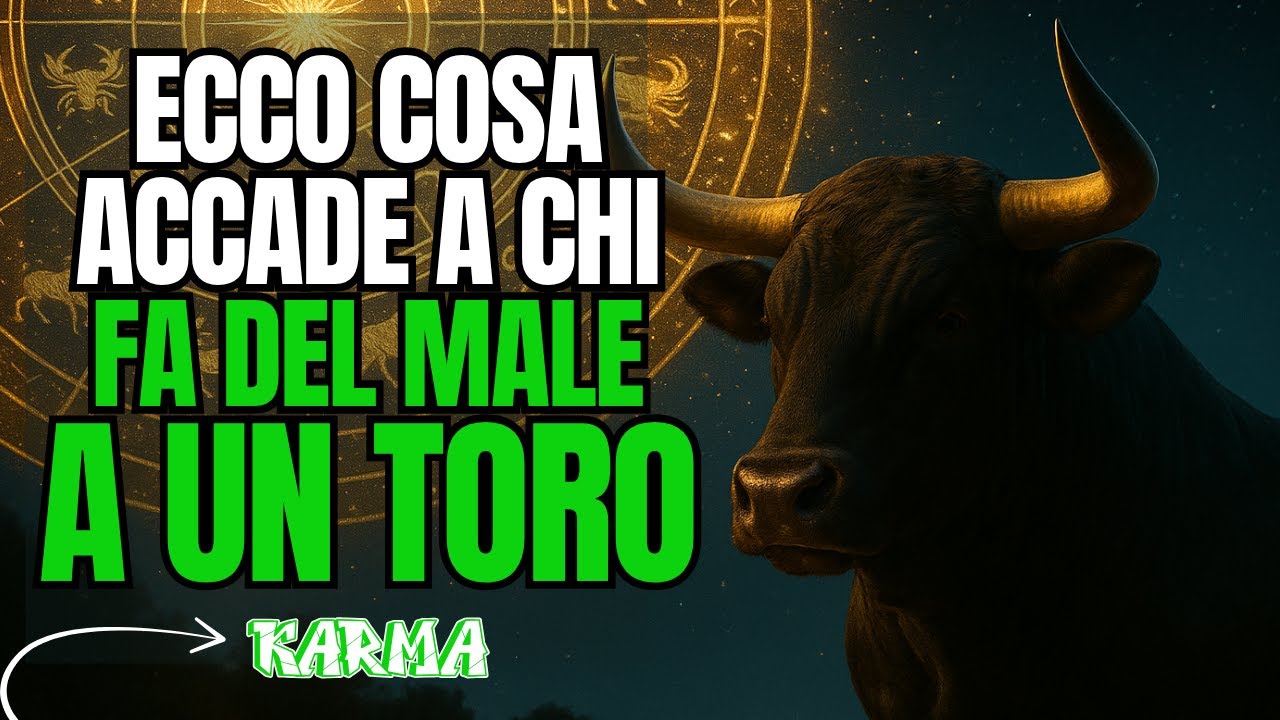 TORO: 20 MOTIVI PER NON FARGLI MAI DEL MALE O IL KARMA FARÀ GIUSTIZIA