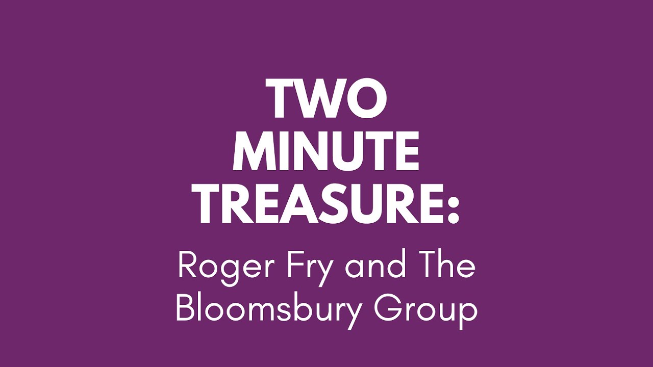 Two Minute Treasure - Roger Fry and The Bloomsbury Group