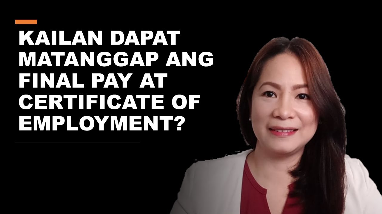 KAILAN DAPAT MATANGGAP ANG FINAL PAY AT CERTIFICATE OF EMPLOYMENT?