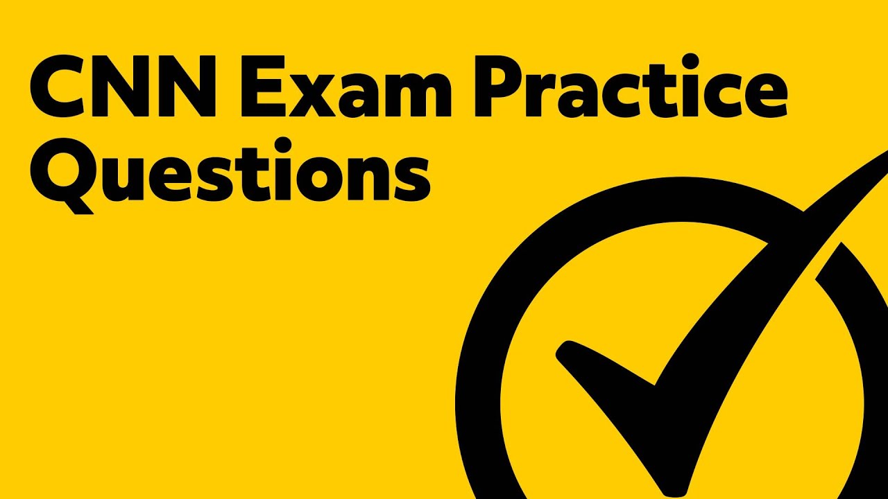 CNN Exam Practice Questions