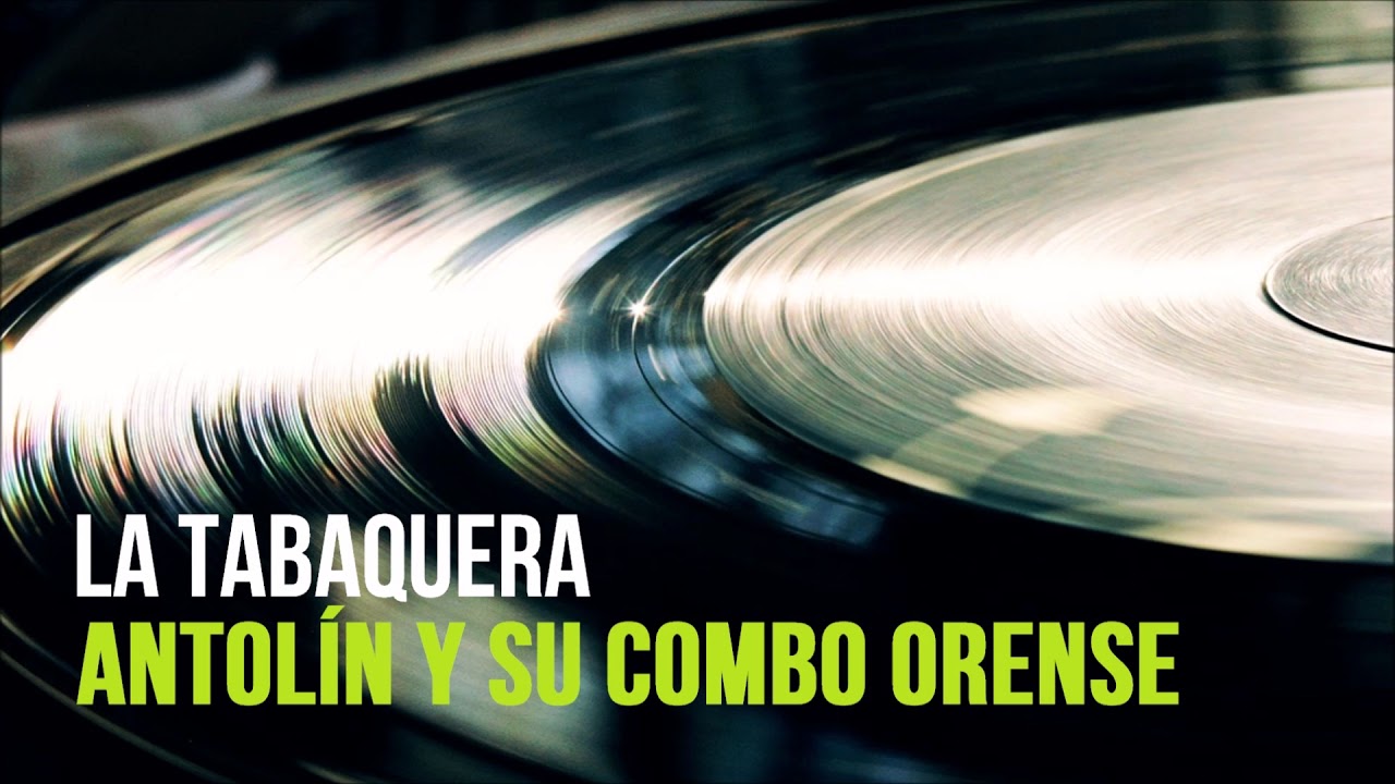 La Tabaquera &rarr; Antol&iacute;n Y Su Combo Orense