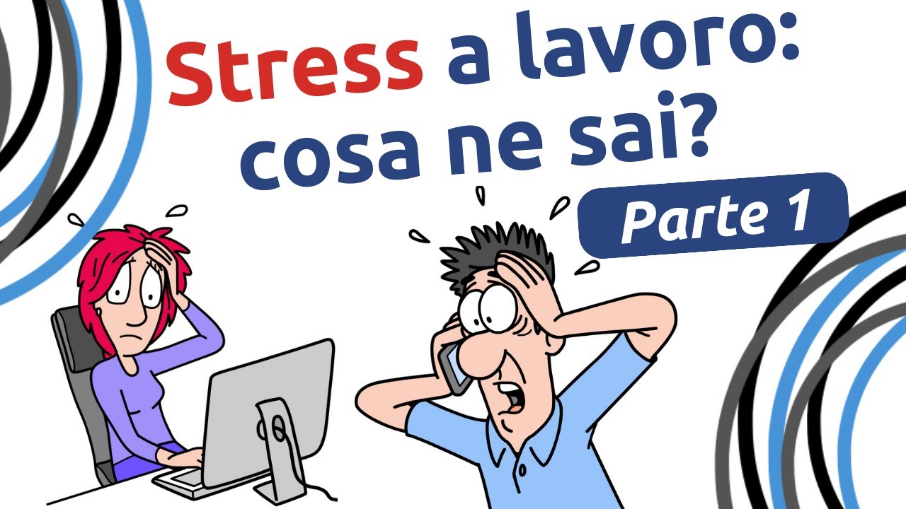 Stress a lavoro (parte 1): cosa c’è da sapere
