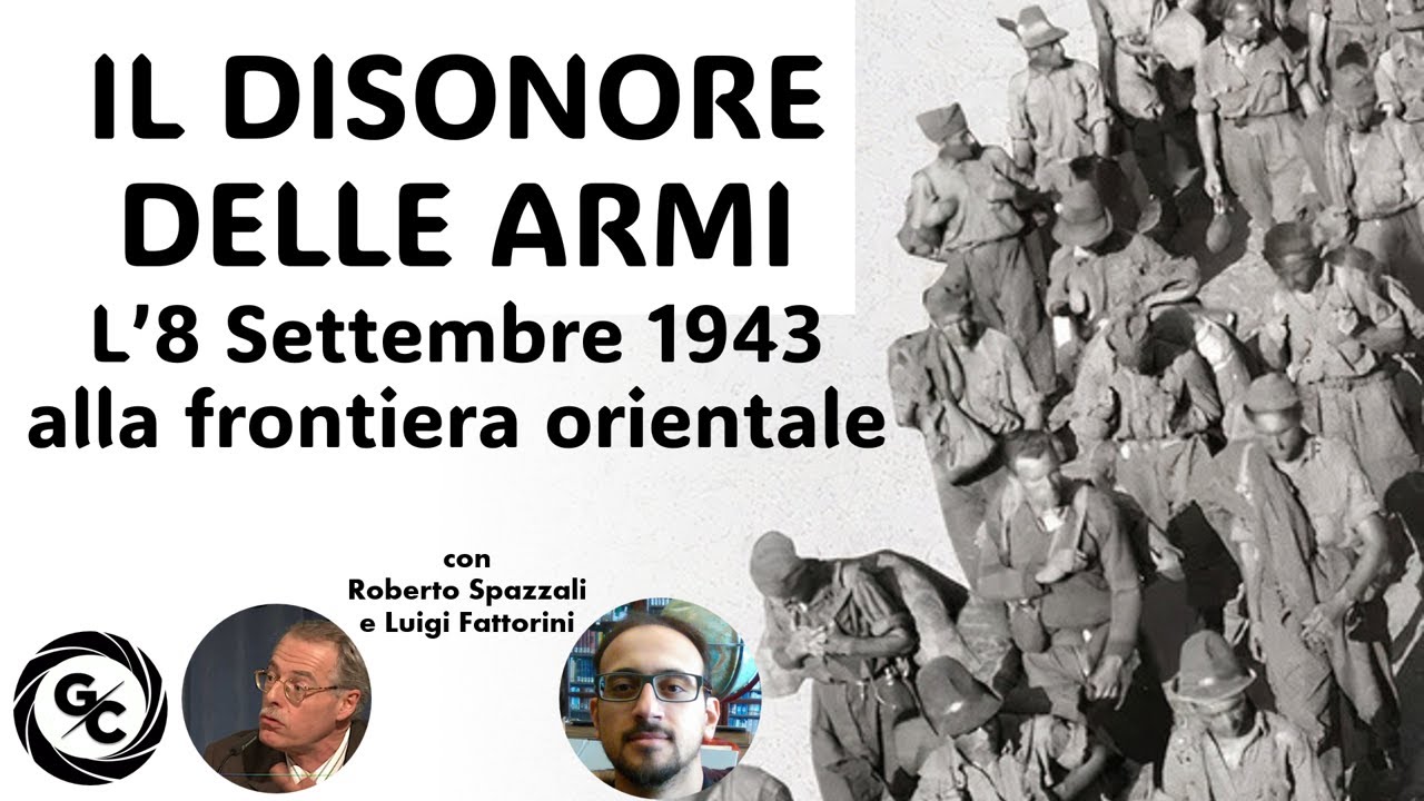 IL DISONORE DELLE ARMI L'8 settembre alla frontiera orientale con Roberto Spazzali e Luigi Fattorini