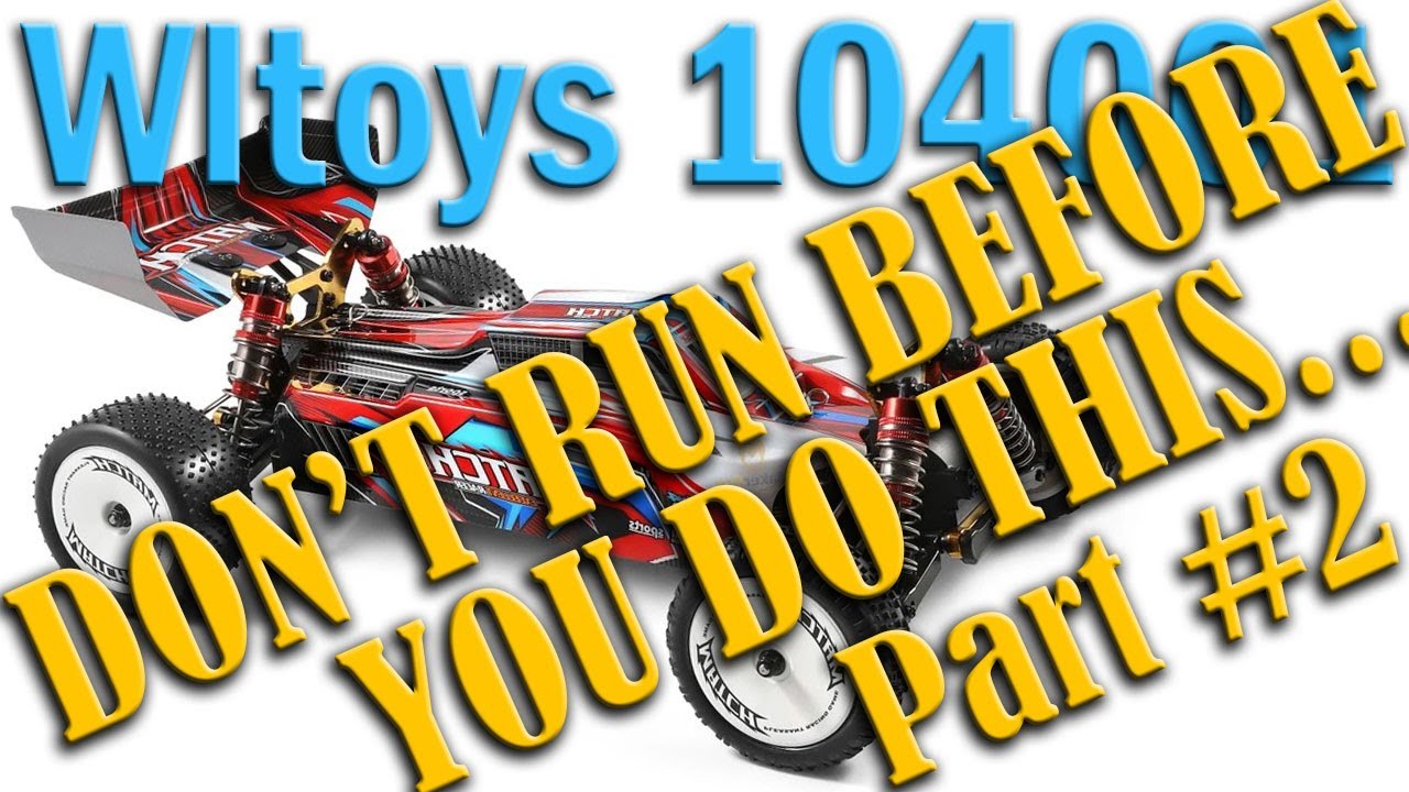 The WLToys 104001 - DON'T RUN BEFORE YOU WATCH THIS VIDEO!!! -  1:10 4WD Buggy RTR - Part 2