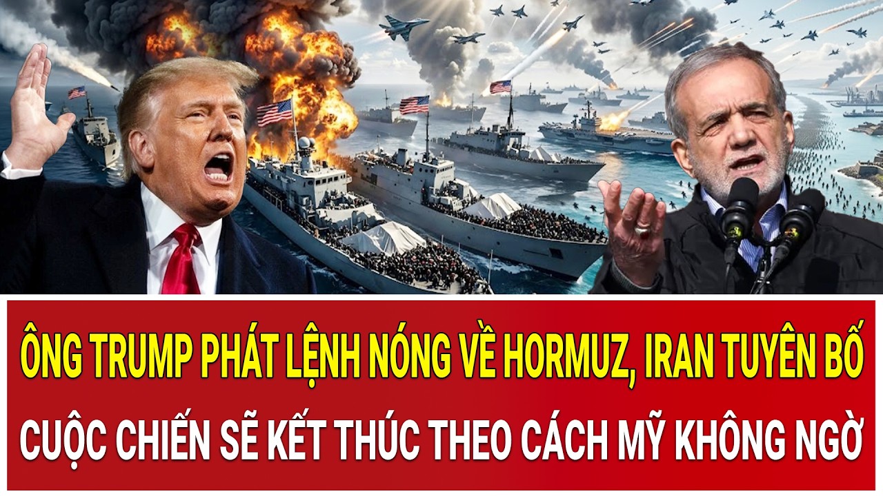 Ông Trump phát lệnh nóng về Hormuz, Iran tuyên bố cuộc chiến sẽ kết thúc theo cách Mỹ không ngờ
