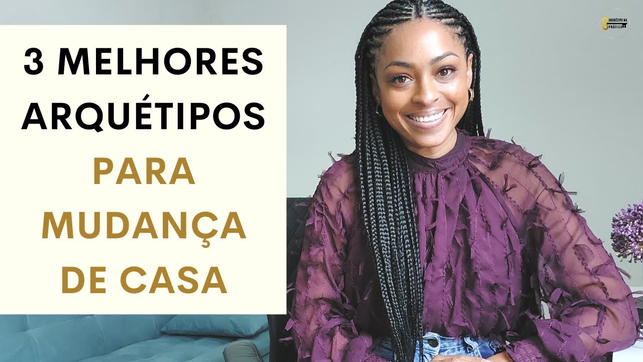 3 MELHORES ARQUÉTIPOS para MUDANÇA de CASA, CIDADE ou BAIRRO